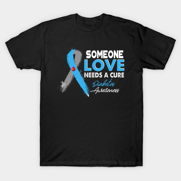 Someone I Love Needs A Cure Diabetes Awareness T1D T-Shirt by thuylinh8